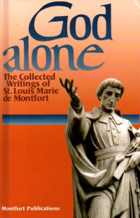 Image of God alone : the collected writings of St. Louis Mary de Montfort.
