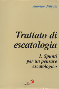 Image of Trattato di escatologia. 1, Spunti per un pensare escatologico