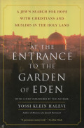 At the entrance to the Garden of Eden : a Jew's search for hope with Christians and Muslims in the Holy Land