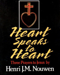 Image of Heart speaks to heart : three prayers to Jesus