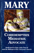 Mary : coredemptrix mediatrix advocate