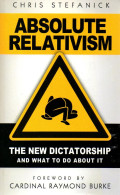 Absolute relativism : the new dictatorship and what to do about it