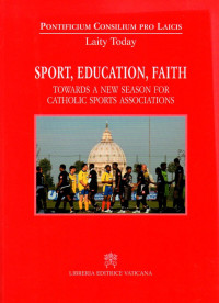 Image of Sport, education, faith : towards a new season for Catholic Sports Associations : International Seminar, Vatican, 6-7 November 2009