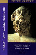 Socrates meets Machiavelli : the father of philosophy cross-examines the author of The prince