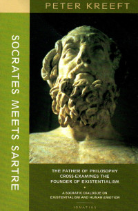 Image of Socrates meets Sartre : the father of philosophy meets the founder of existentialism : a socratic cross-examination of existentialism and human emotions