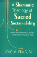A shamanic theology of sacred sustainability : church and shamans in dialogue for liberative struggle in Asia