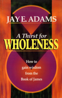 Image of A thirst for wholeness : how to gain wisdom from the book of James