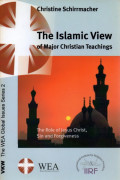The Islamic view of major Christian teachings : the role of Jesus Christ, sin and forgiveness